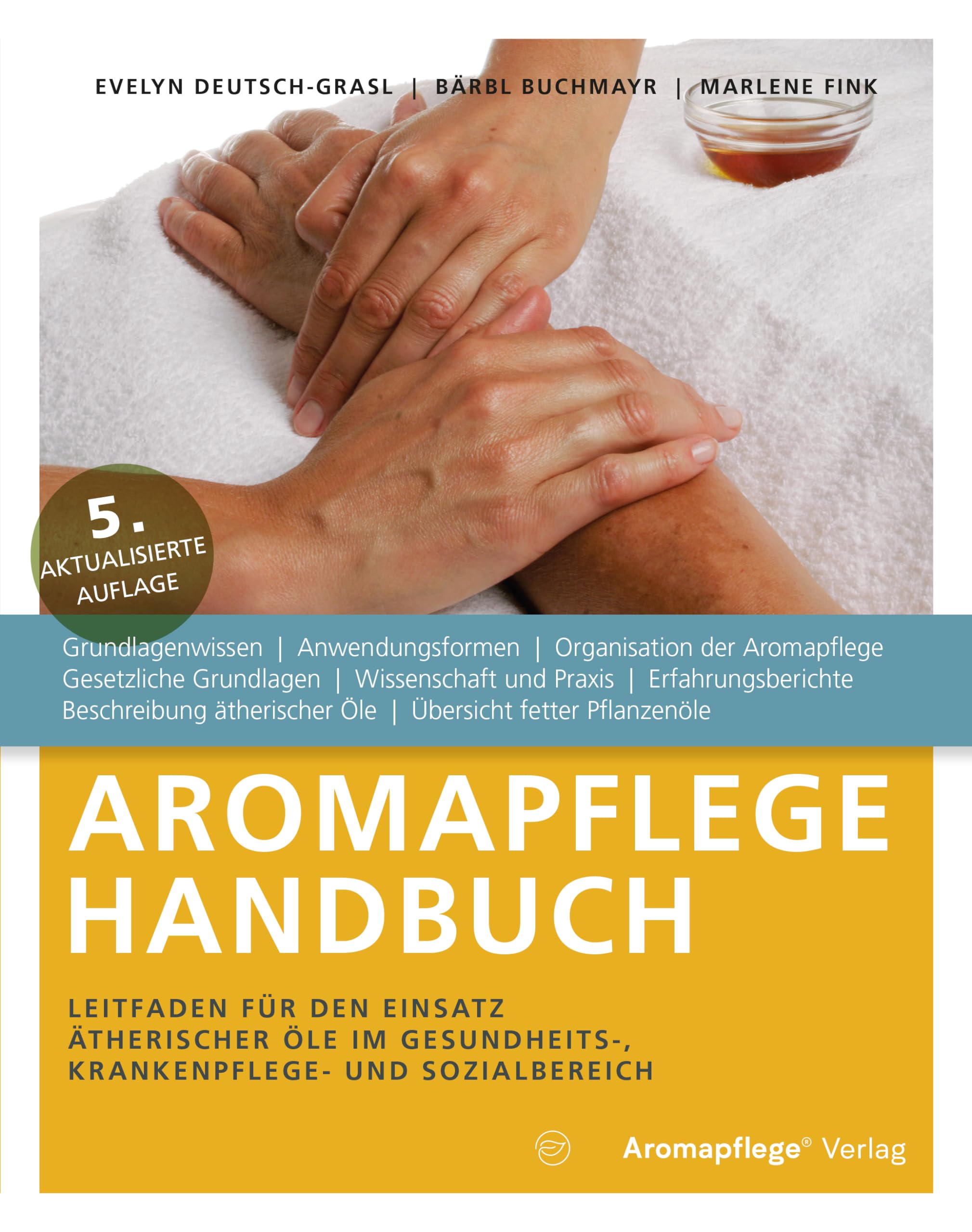 Aromapflege Handbuch, Leitfaden für den Einsatz ätherischer Öle im Gesundheits-, Krankenpflege- und Sozialbereich Evelyn Deutsch-Grasl; Bärbl Buchmayr and Marlene Fink Books