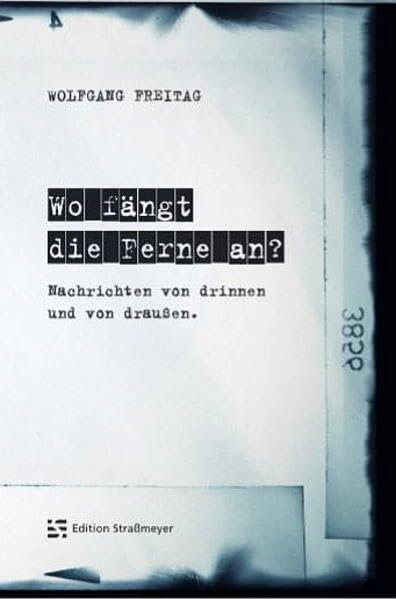 Wo fängt die Ferne an?: Nachrichten von drinnen und draußen Politics & History