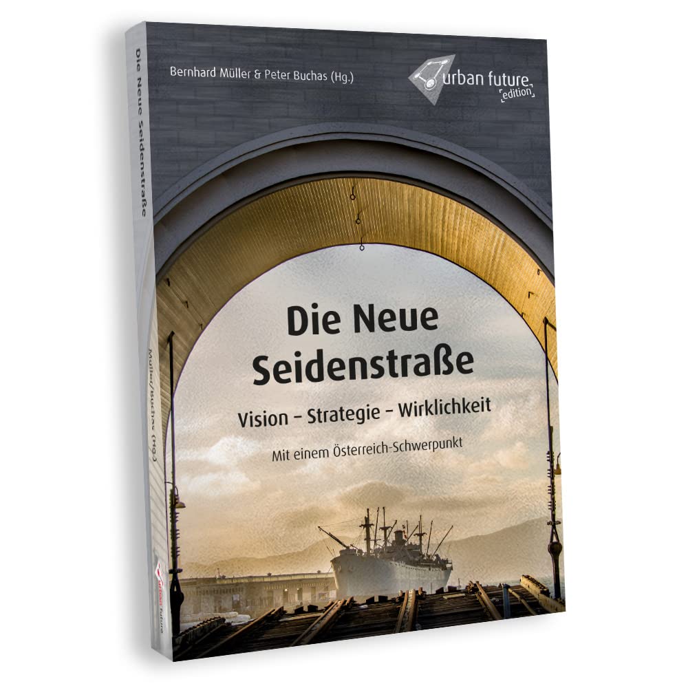 Die Neue Seidenstraße: Vision - Strategie - Wirklichkeit. Mit einem Österreich-Schwerpunkt Law