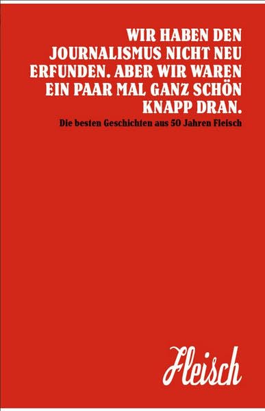 50 Jahre Fleisch: Wir haben den Journalismus nicht erfunden. Aber wir waren ein paar Mal ganz schön knapp dran. Law