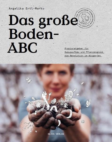Das große Boden-ABC: Praxisratgeber für Humusaufbau und Pflanzenglück. Die Revolution im Biogarten Garden & Plants