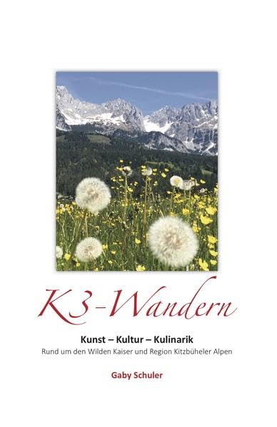 K3-Wandern: Kunst - Kultur - Kulinarik (Rund um den Wilden Kaiser und Region Kitzbüheler Alpen) Manga