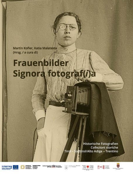 Frauenbilder / Signora fotograf(i)a: Historische Fotografien / Collezioni storiche. Tirol - Südtirol/Alto Adige - Trentino Photography