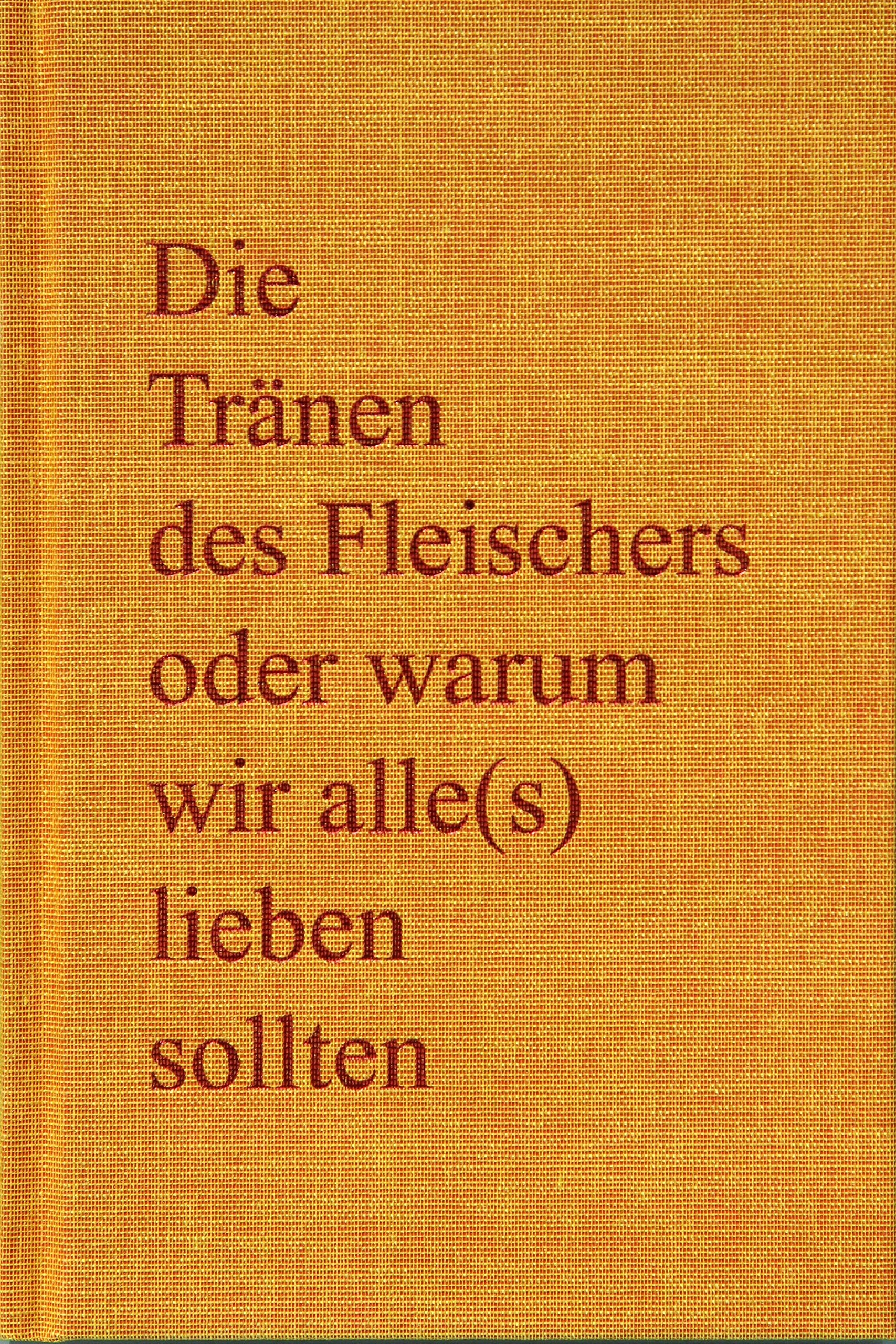 Die Tränen des Fleischers oder warum wir alle(s) lieben sollten Contemporary literature
