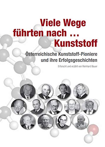 Viele Wege führten nach ... Kunststoff: Österreichische Kunststoff-Pioniere und ihre Erfolgsgeschichten book