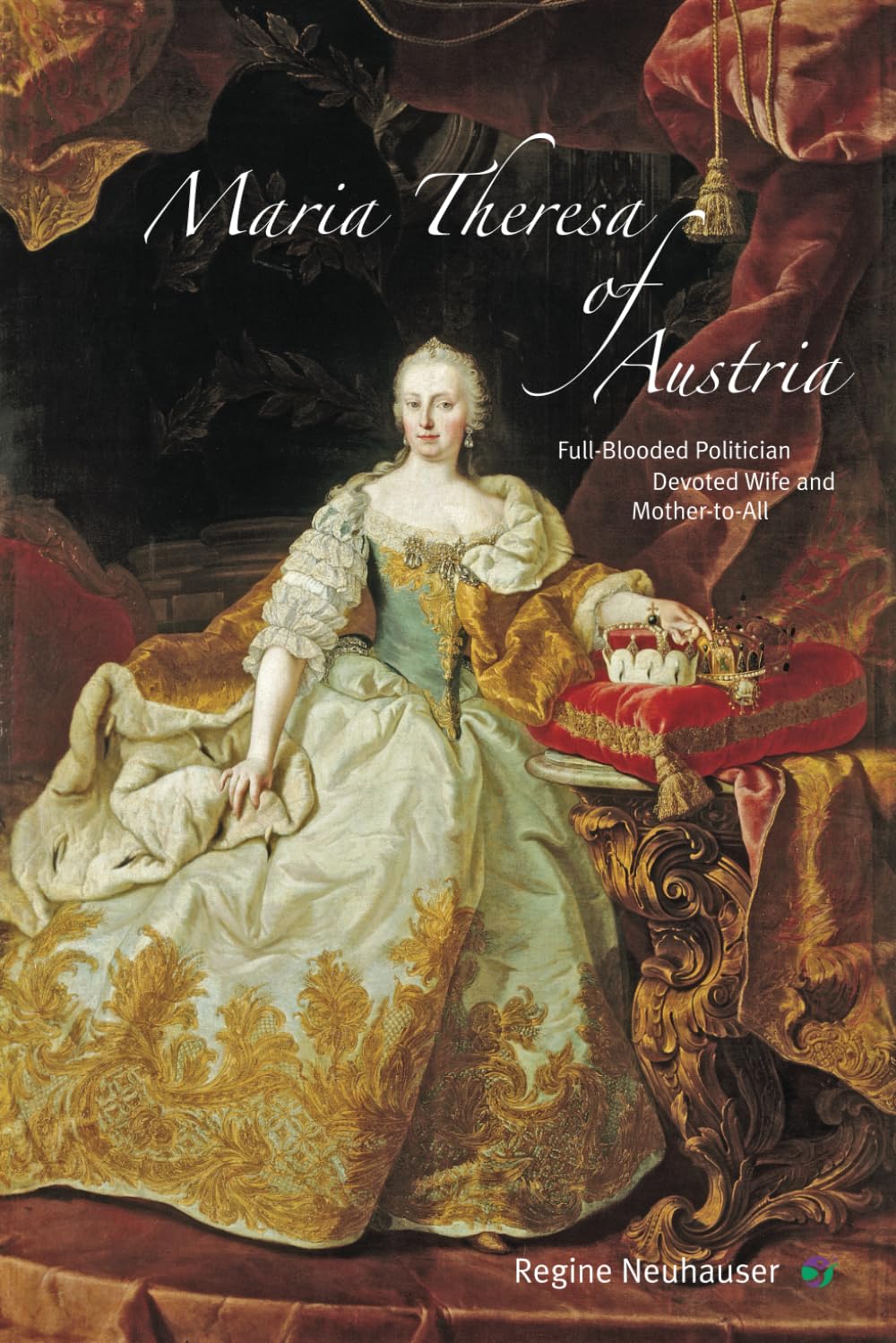 Maria Theresa of Austria: Full-Blooded Politician, Devoted Wife and Mother-to-All Politics & History