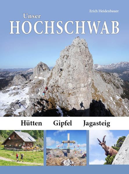 Unser Hochschwab: Hütten, Gipfel, Jagasteig Travel