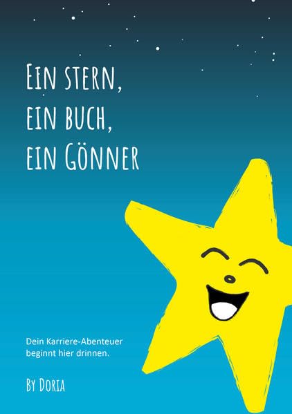 Ein Buch. Ein Stern. Ein Gönner.: Dein Karriereabenteuer beginnt hier drinnen. Business, Finance & Career