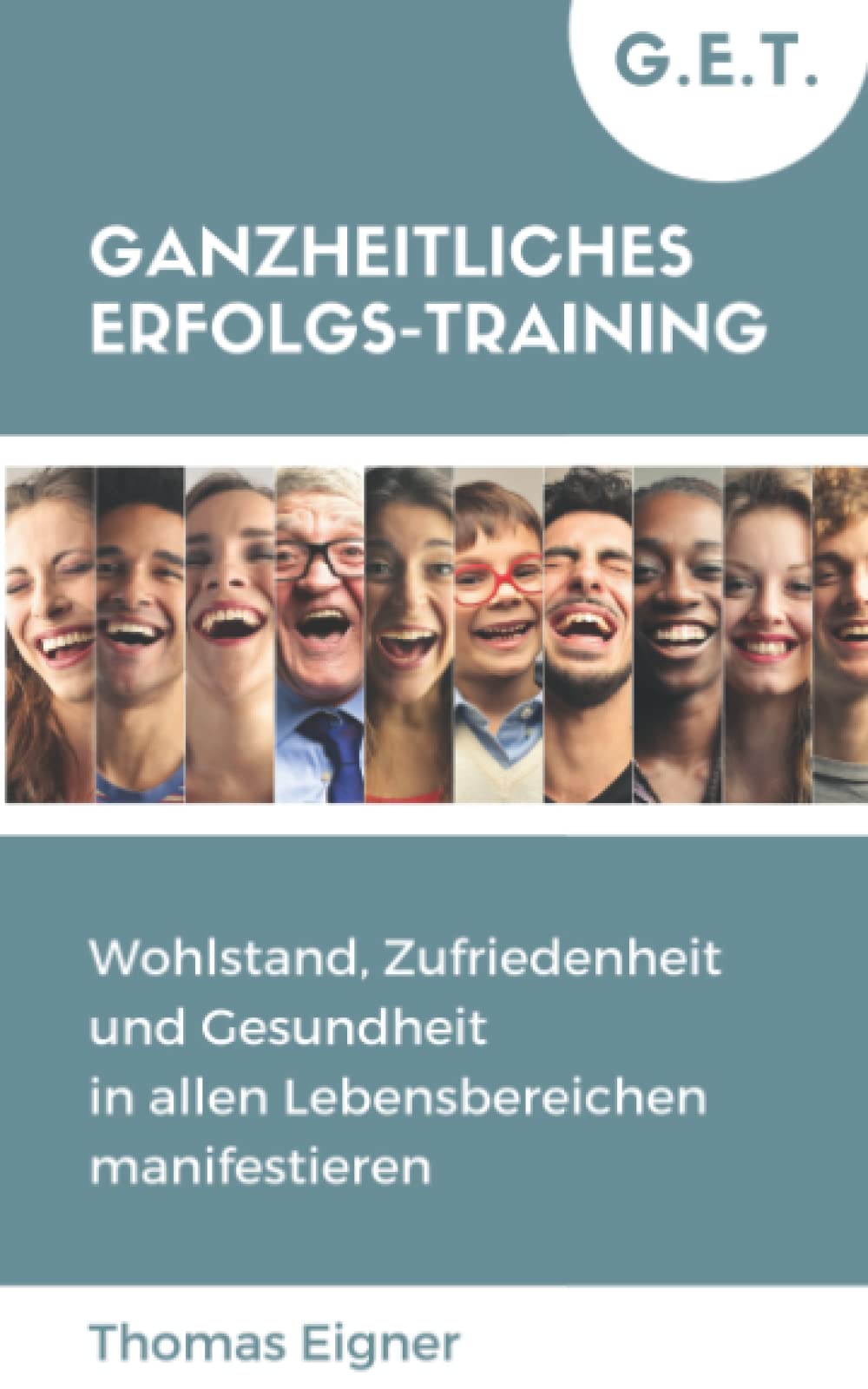 GET - Ganzheitliches Erfolgs-Training: Wohlstand, Zufriedenheit und Gesundheit in allen Lebensbereichen manifestieren Health, Nutrition & Fitness