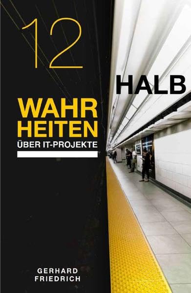 12 Halbwahrheiten über IT-Projekte: Was zwischen Erfolg und Misserfolg von IT-Projekten wirklich entscheidet Business, Finance & Career