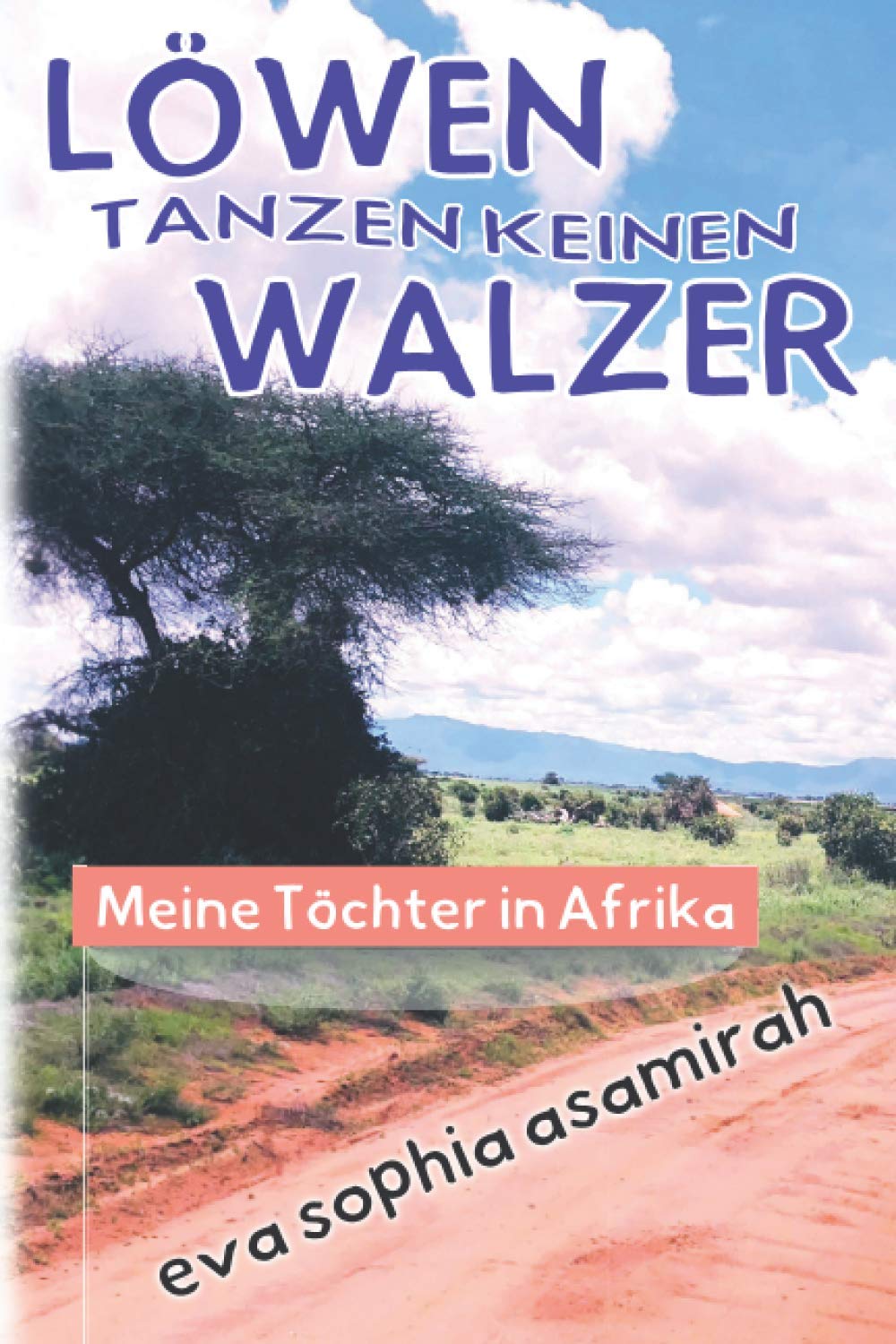 Löwen tanzen keinen Walzer: Meine Töchter in Afrika Drama