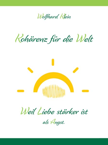 Kohärenz für die Welt: Weil Liebe stärker ist als Angst. Religion & Esotericism