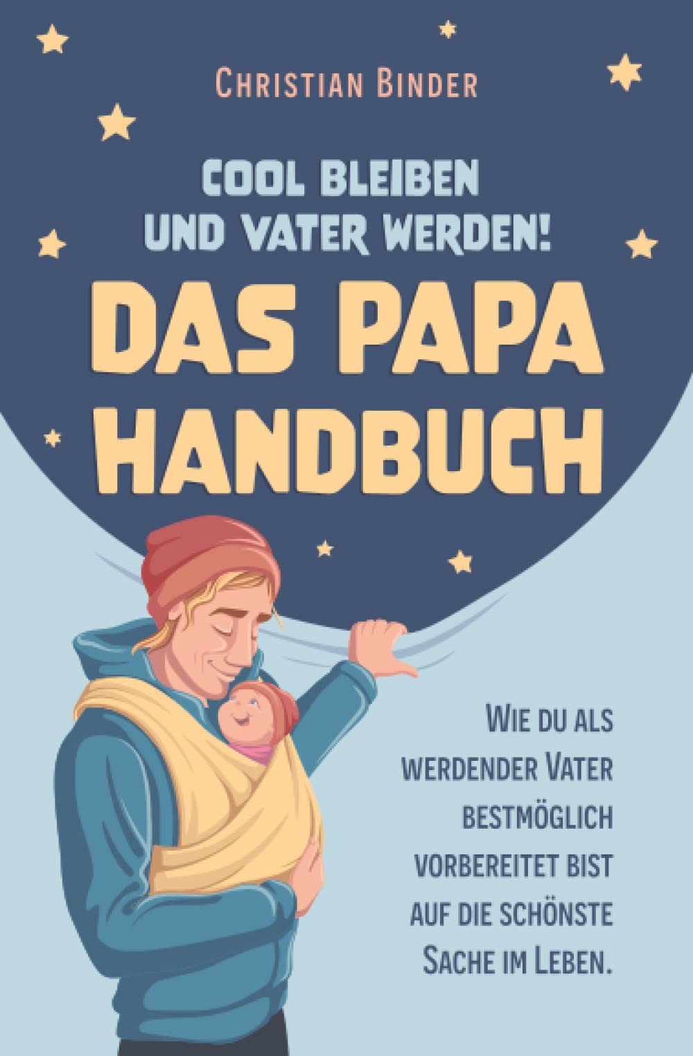 Cool bleiben und Vater werden! Das Papa Handbuch Wie du als werdender Vater bestmöglich vorbereitet bist auf die schönste Sache im Leben. Computer Science