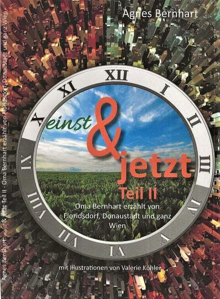einst & jetzt. Teil II: Oma Bernhart erzählt von Florisdorf, Donaustadt und ganz Wien Fiction