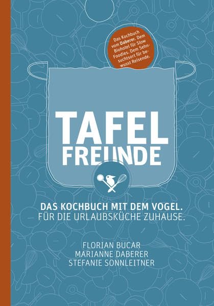 Tafelfreunde: Das Kochbuch mit dem Vogel. Für die Urlaubsküche zuhause. Leisure, Home & Garden
