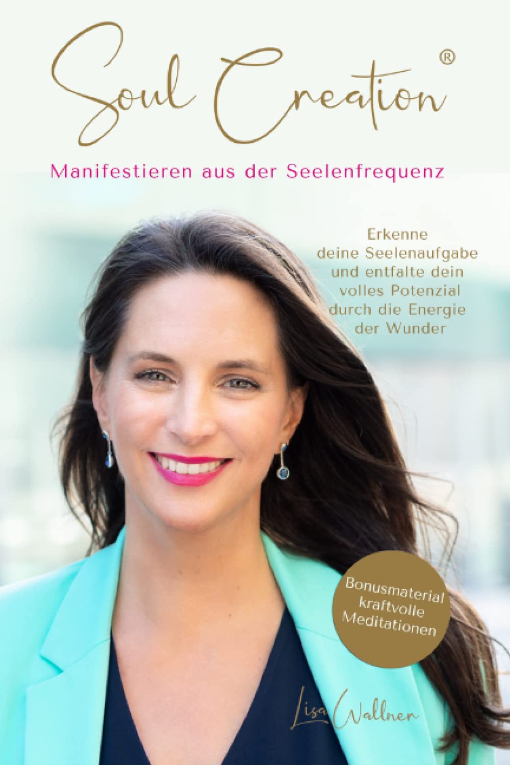 Manifestieren aus der Seelenfrequenz - Erkenne deine Seelenaufgabe und entfalte dein volles Potenzial durch die Energie der Wunder: Bonusmaterial kraftvolle Meditationen Philosophy