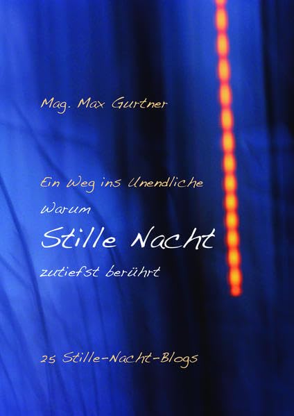Ein Weg ins Unendliche – Warum Stille Nacht zutiefst berührt: 25 Stille-Nacht-Blogs Politics & History