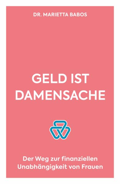 Geld ist Damensache: Der Weg zur finanziellen Unabhängigkeit von Frauen Books
