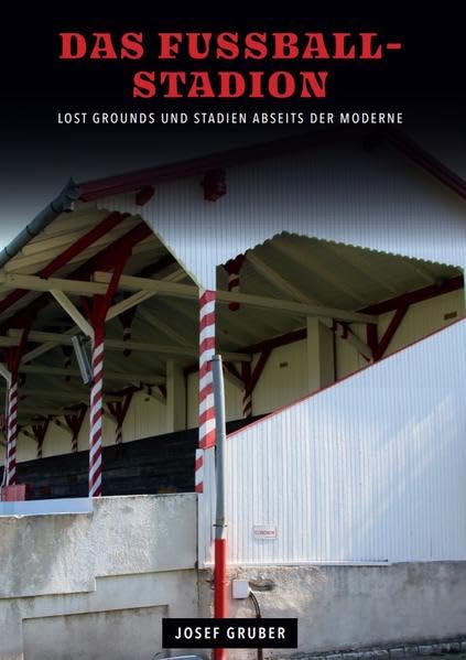 DAS FUSSBALLSTADION: LOST GROUNDS UND STADIEN ABSEITS DER MODERNE Politics & History
