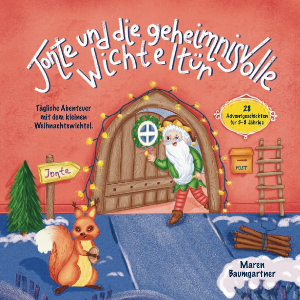 Jonte und die geheimnisvolle Wichteltür: Tägliche Abenteuer mit dem kleinen Weihnachtswichtel. 28 Adventgeschichten für 3-8 Jährige. Essays & Short Stories