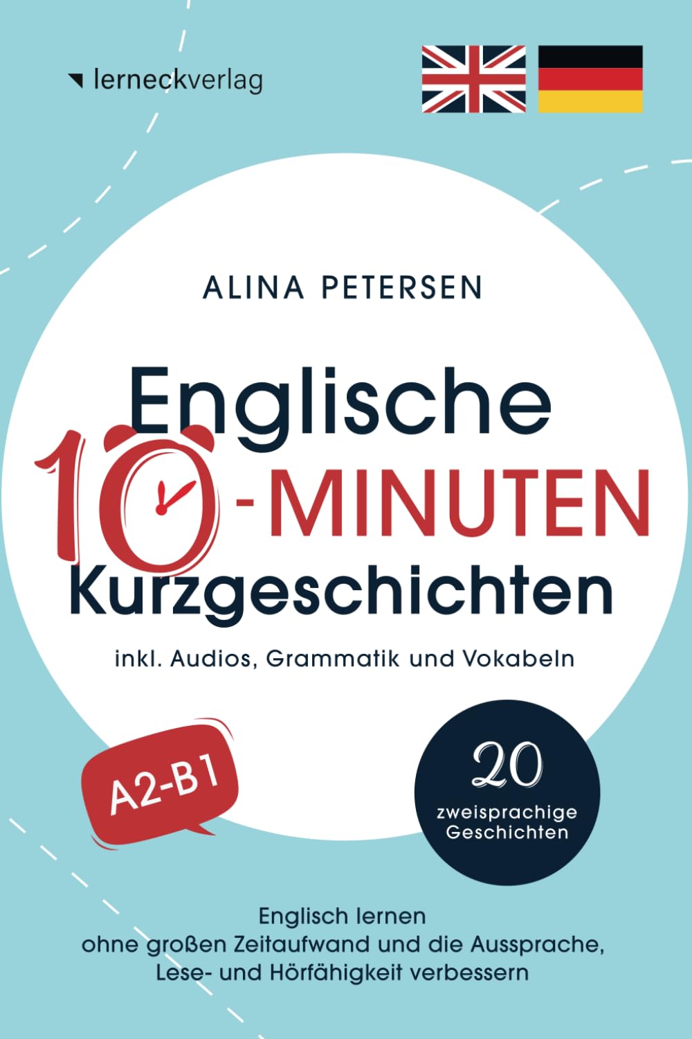 Englische 10-Minuten Kurzgeschichten: Englisch lernen ohne großen Zeitaufwand und die Aussprache, Lese- und Hörfähigkeit verbessern (mit 20 zweisprachigen Geschichten, Audios, Grammatik und Vokabeln) Foreign Languages ​​& Dictionaries
