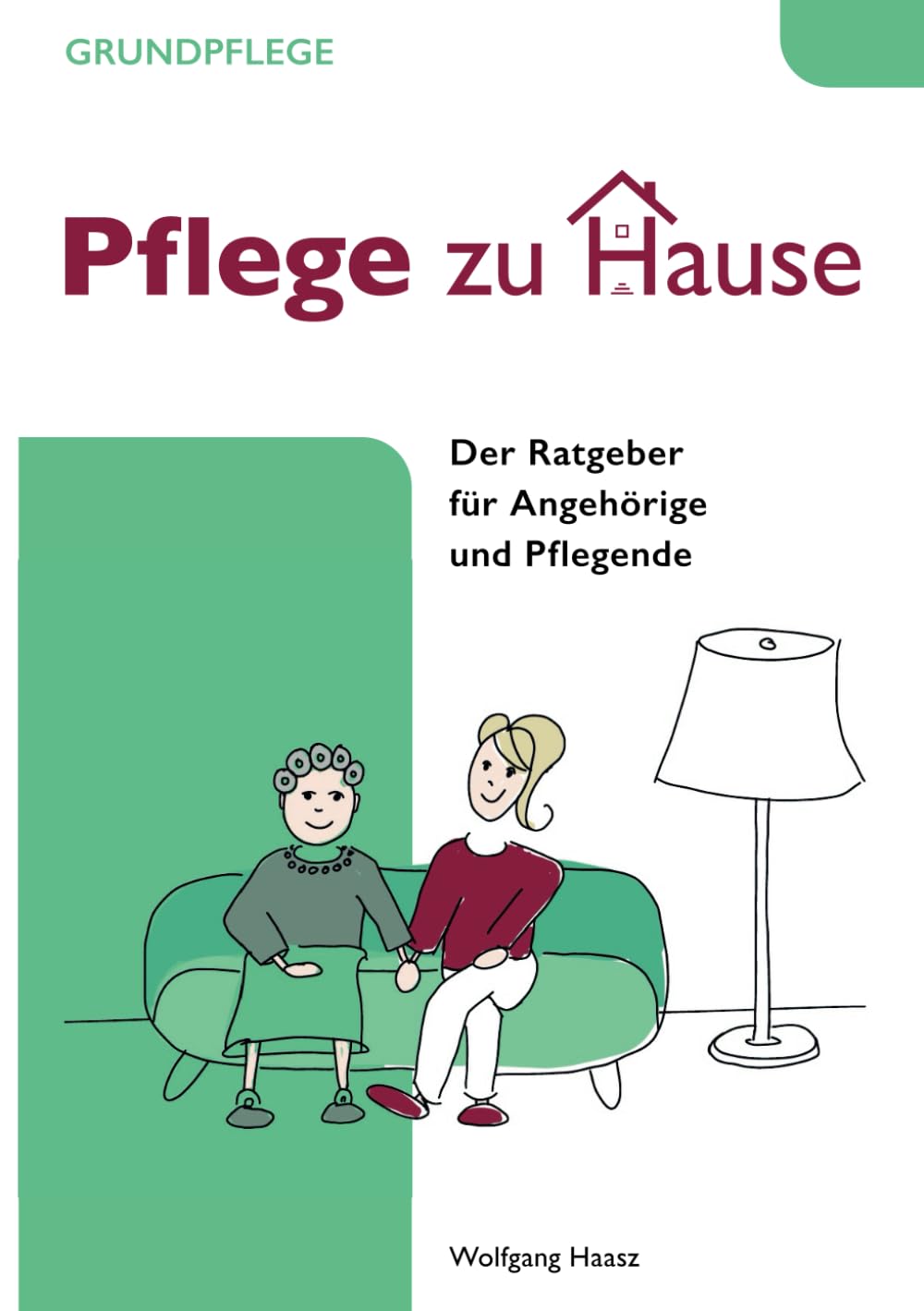 Pflege zu Hause - Grundpflege: Der Ratgeber für Angehörige und Pflegende Medicine
