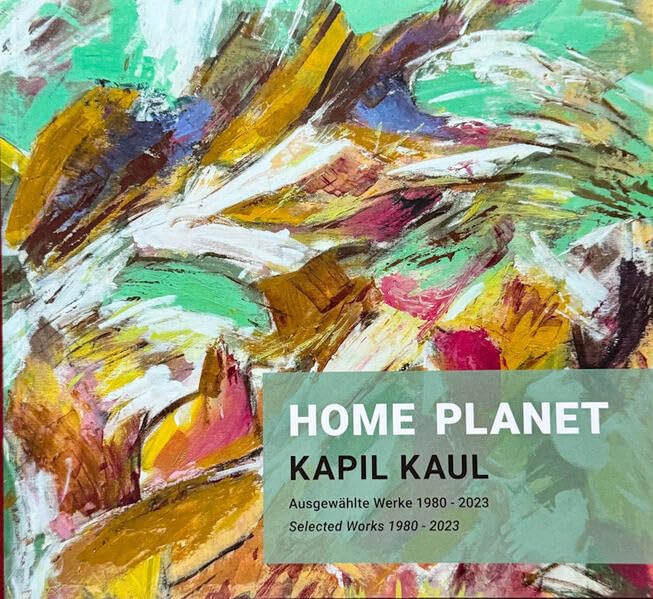 Home Planet: Kapil Kaul: Ausgewählte Werke 1980-2023 / Selected Works 1980-2023 Books