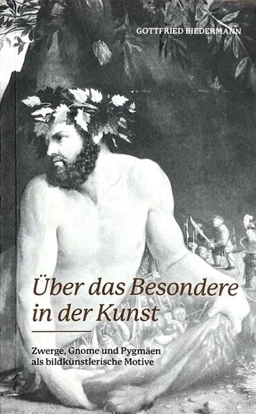 Über das Besondere in der Kunst: Zwerge, Gnome und Pygmäen als bildkünstlerische Motive Film, Art & Culture