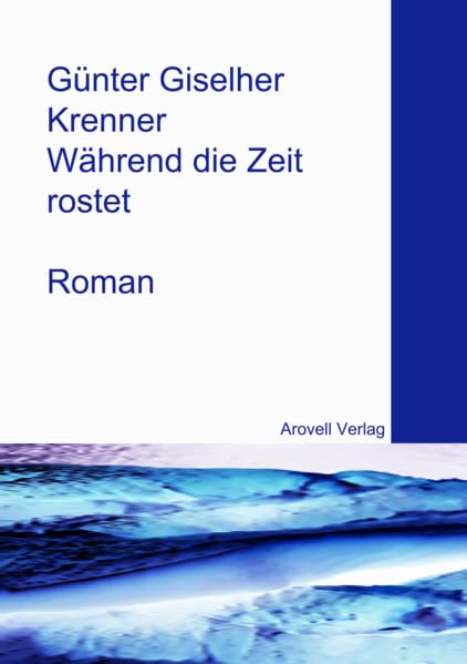 Während die Zeit rostet: Roman Fiction