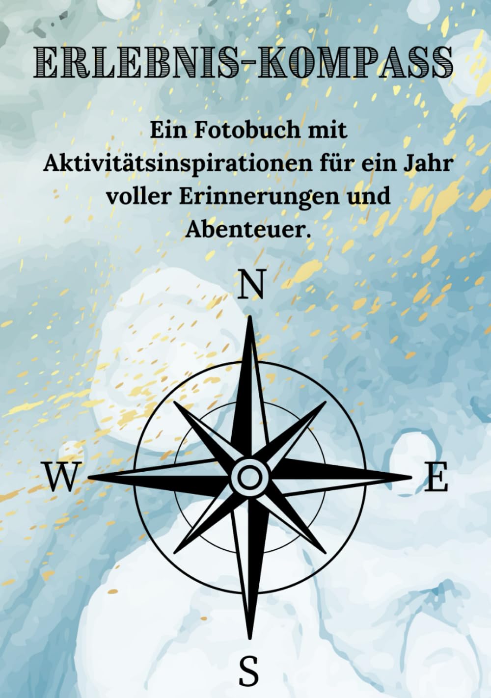 Erlebnis-Kompass: Ein Fotobuch mit Aktivitätsinspirationen für ein Jahr voller Erinnerungen und Abenteuer. Art & Literature Books