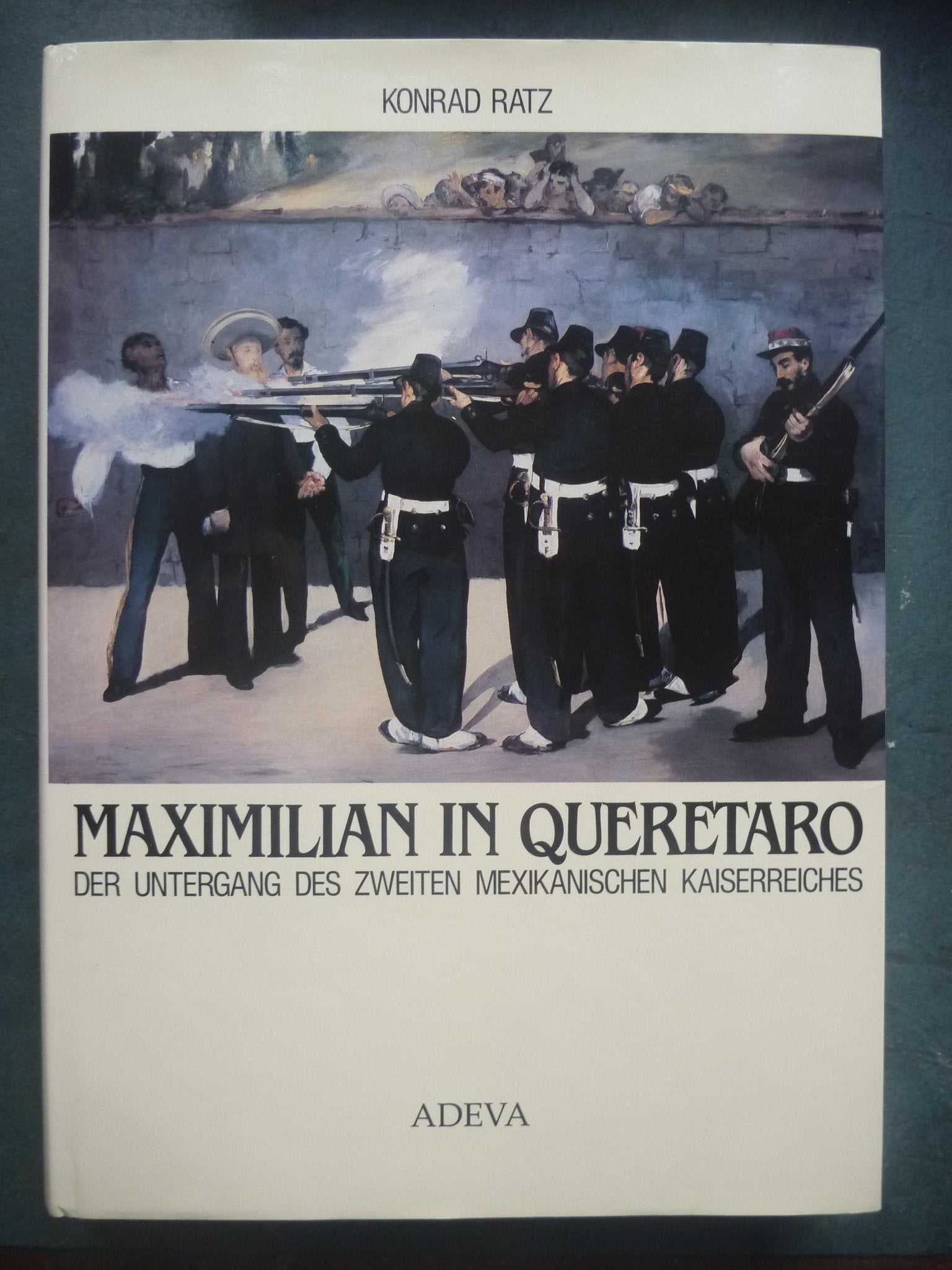 Maximilian in Queretaro: Bilddokumentation über den Untergang des Zweiten Mexikanischen Kaiserreiches Film, Art & Culture
