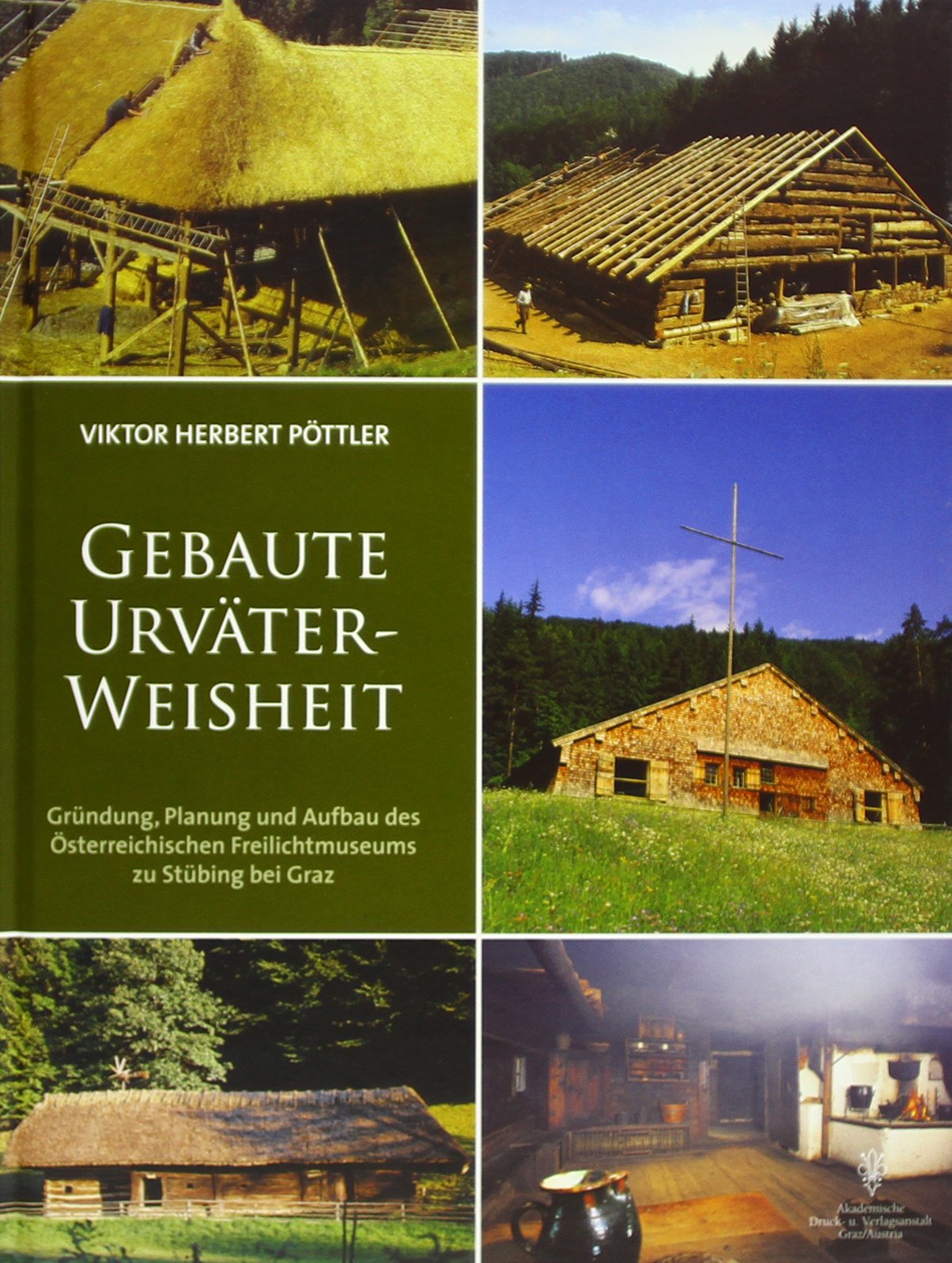 Gebaute Urväter-Weisheit: Gründung, Planung und Aufbau des Österreichischen Freilichtmuseums zu Stübing bei Graz Architecture