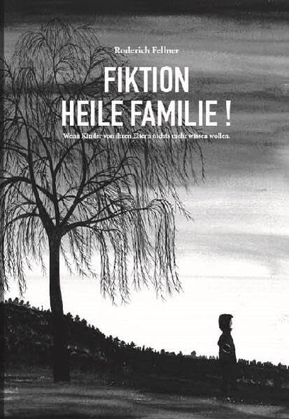Fiktion heile Familie: Wenn Kinder von ihren Eltern nichts mehr wissen wollen Film, Art & Culture