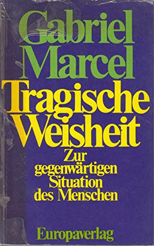 Tragische Weisheit. Zur gegenwärtigen Situation des Menschen Books