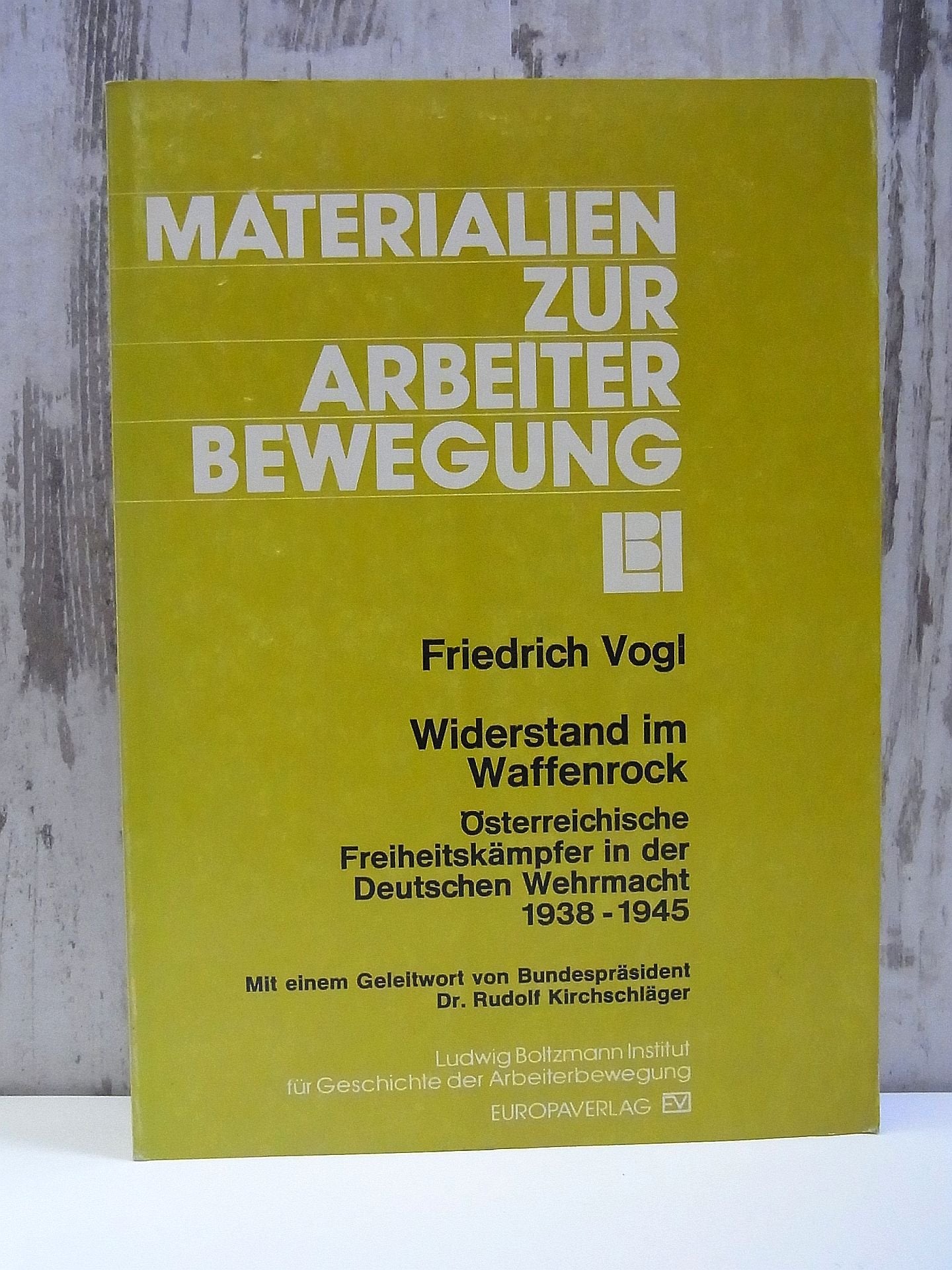 Widerstand im Waffenrock. Österreichische Widerstandskämpfer in der Deutschen Wehrmacht 1938-1945 Politics & History