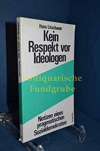 Kein Respekt vor Ideologen : Notizen e. pragmat. Sozialdemokraten. Books
