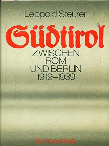 Südtirol zwischen Rom und Berlin 1919-1939 Politics & History