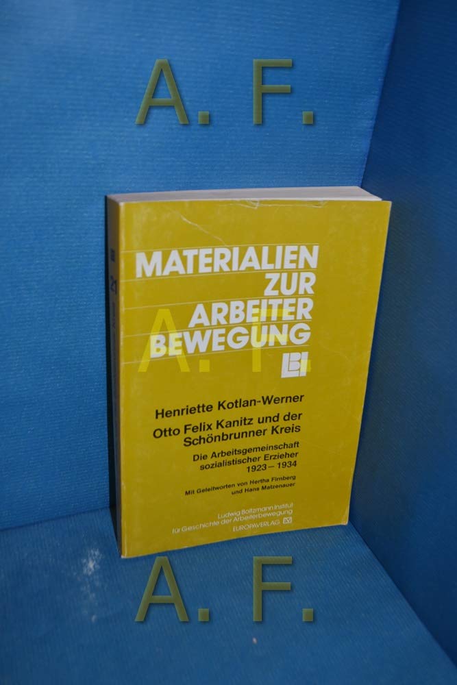 Otto Felix Kanitz und der Schönbrunner Kreis. Die Arbeitsgemeinschaft sozialistischer Erzieher, 1923-1934 Books