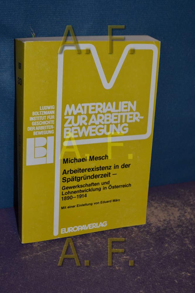 Arbeiterexistenz in der Spätgründerzeit. Gewerkschaften und Lohnentwicklung in Österreich 1890-1914 Books