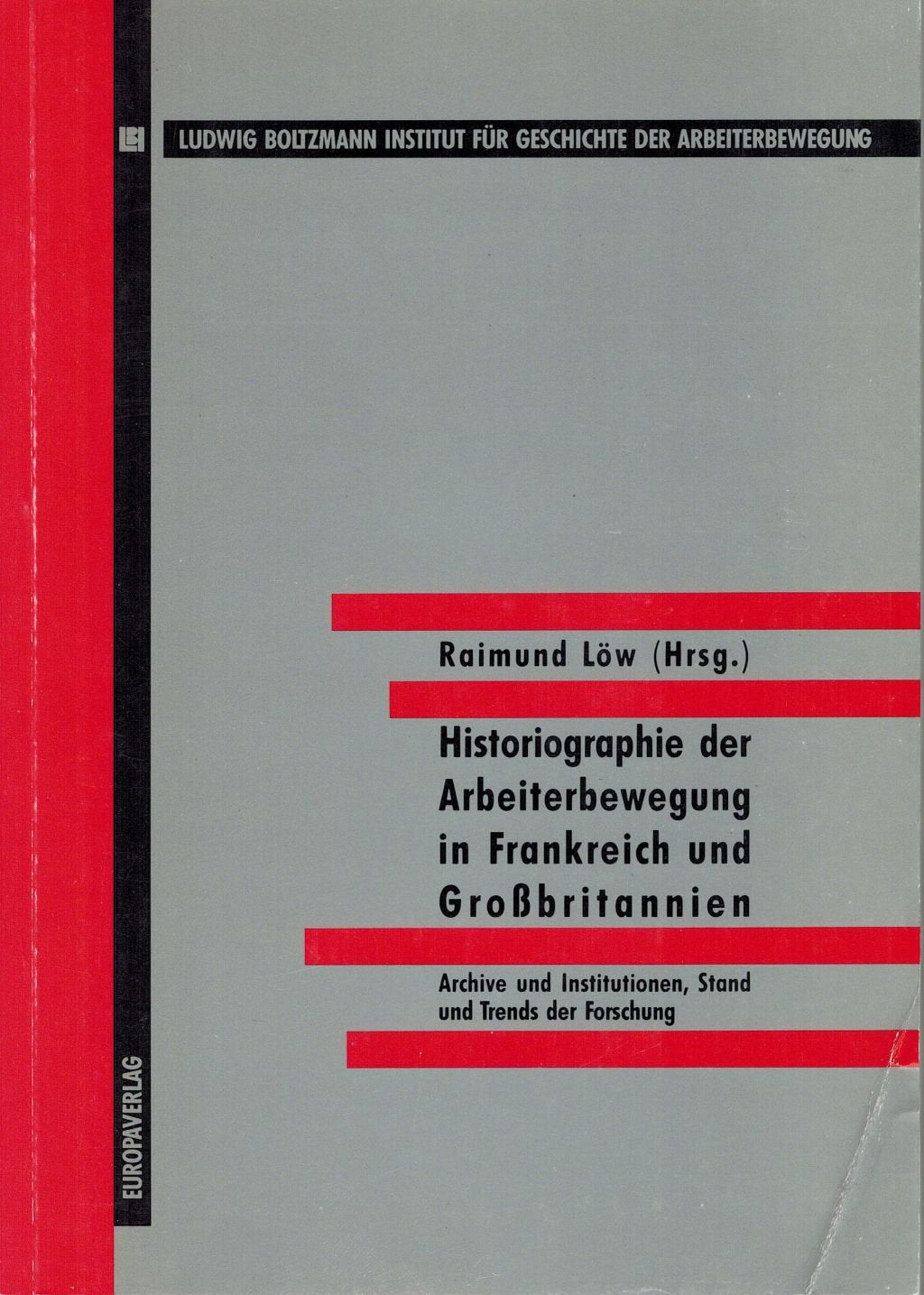 Historiographie der Arbeiterbewegung in Frankreich und Grossbritannien. Archive und Institutionen, Stand und Trends der Forschung Books