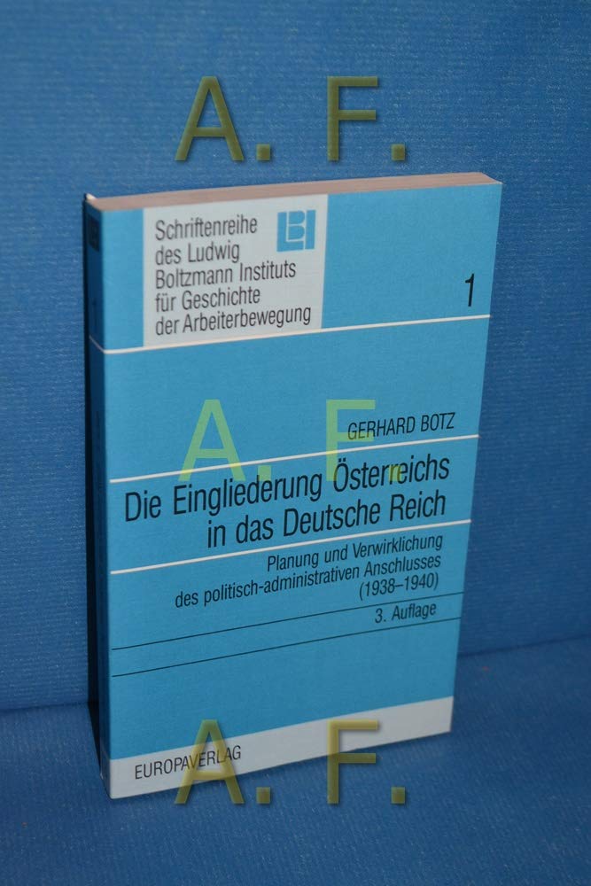 Die Eingliederung Österreichs in das Deutsche Reich. Planung und Verwirklichung des politisch-administrativen Anschlusses (1938-1940) Books