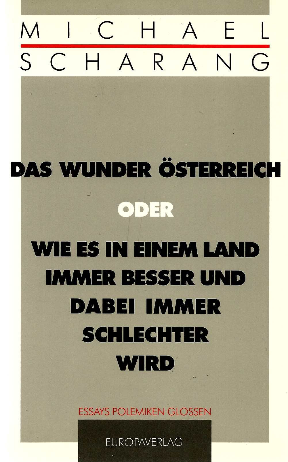 Das Wunder Österreich oder Wie es in einem Land immer besser und dabei immer schlechter wird. Essays, Polemiken, Glossen Books
