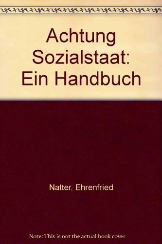 Achtung Sozialstaat. Wem er nützt - Wen er vergisst - Wie man mit ihm zurechtkommt. Ein Handbuch Books