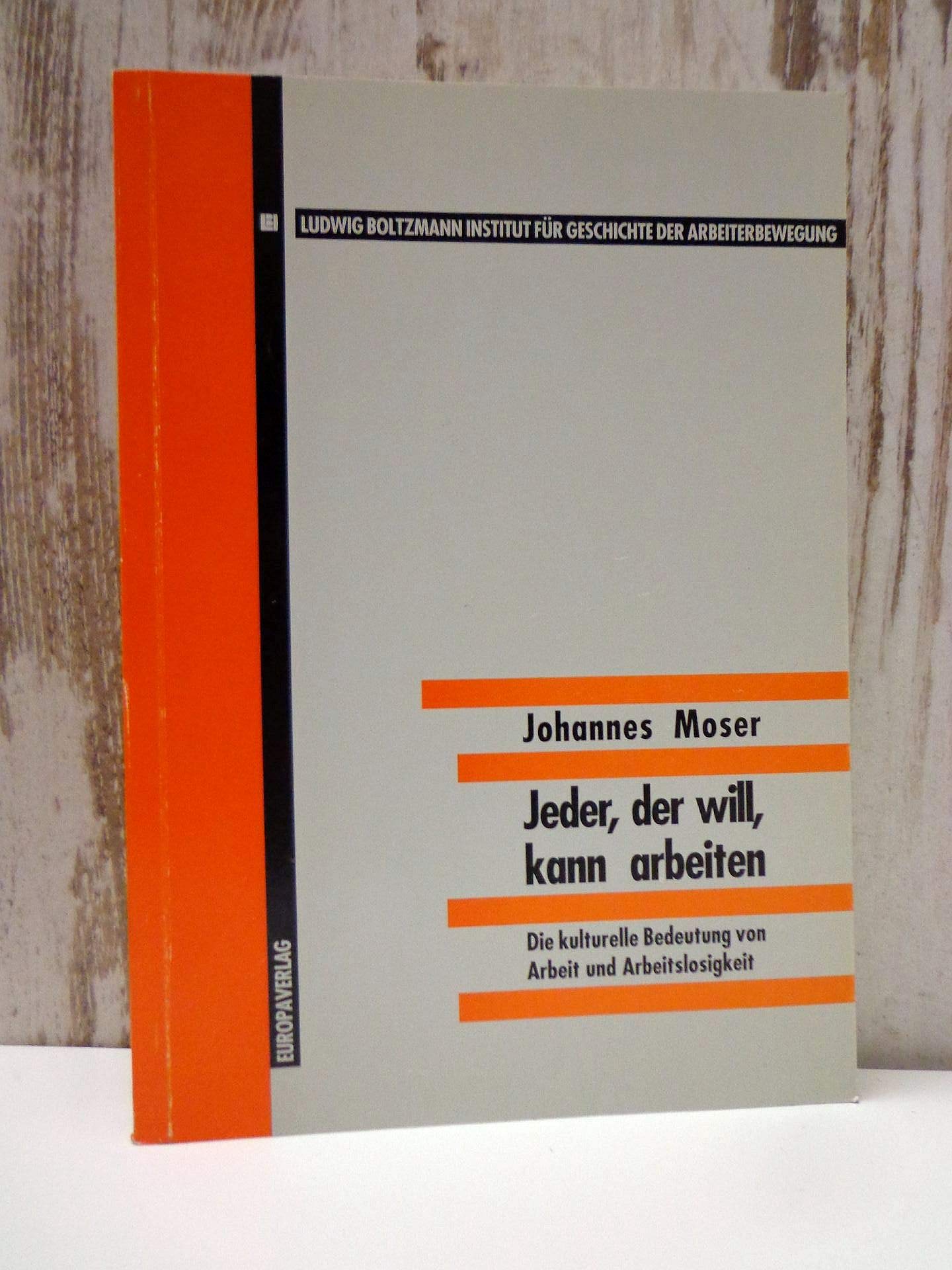 Jeder, der will, kann arbeiten: Die kulturelle Bedeutung von Arbeit und Arbeitslosigkeit (Materialien zur Arbeiterbewegung) Books