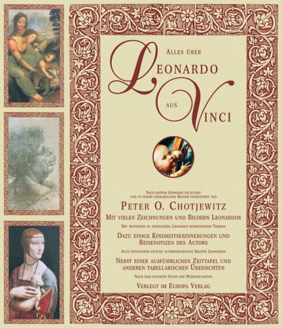 Alles über Leonardo aus Vinci: Nach bestem Gewissen erläutert und in feiner literarischer Manier präsentiert . . . mit vielen Zeichnungen und Bildern, ... etlichen autobiographischen Skizzen Leonardos Memories