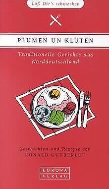 Plumen un Klüten: Traditionelle Gerichte aus Norddeutschland Cooking & Enjoying