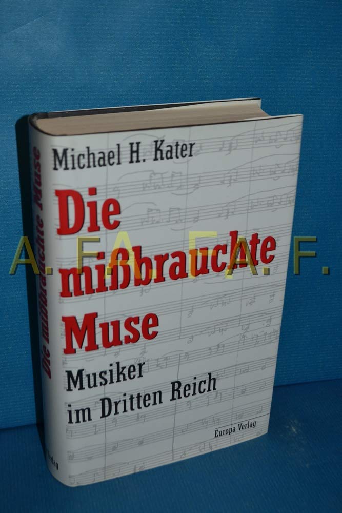 Die mißbrauchte Muse. Musiker im Dritten Reich Arts & Music