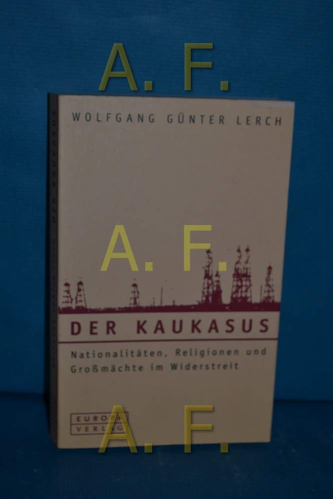 Der Kaukasus: Nationalitäten, Religionen und Großmächte im Widerstreit Politics & History