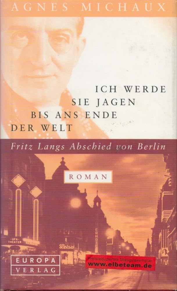 Ich werde sie jagen bis ans Ende der Welt: Fritz Langs Abschied von Berlin. Roman Fiction