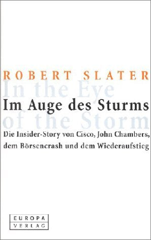 Im Auge des Sturms - Die Insider-Story von Cisco, John Chambers, dem Börsencrash und dem Wiederaufstieg Business, Finance & Career